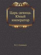 Tsar'-devitsa. Yunyj Imperator di V S Solov'ev edito da Book On Demand Ltd.