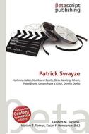 Patrick Swayze di Lambert M. Surhone, Miriam T. Timpledon, Susan F. Marseken edito da Betascript Publishing