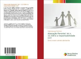 Alienação Parental: lei n. 12.318 e a responsabilidade civil di Gabriel Henrique Zani Furlan edito da Novas Edições Acadêmicas