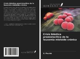 Crisis blástica promielocítica de la leucemia mieloide crónica di E. Pischik edito da Ediciones Nuestro Conocimiento