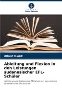 Ableitung und Flexion in den Leistungen sudanesischer EFL-Schüler di Anwar Jawad edito da Verlag Unser Wissen