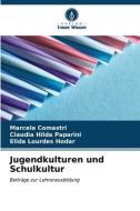 Jugendkulturen und Schulkultur di Marcela Comastri, Claudia Hilda Paparini, Elida Lourdes Hodar edito da Verlag Unser Wissen