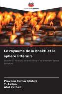Le royaume de la bhakti et la sphère littéraire di Praveen Kumar Maduri, T. Akilan, Atul Kathait edito da Editions Notre Savoir