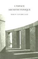 L'Espace Architectonique: Quinze Lecons Sur La Disposition de La Demeure Humaine di Dom H. Van Der Laan edito da Brill Academic Publishers