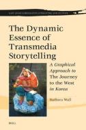 The Dynamic Essence of Transmedia Storytelling: A Graphical Approach to the Journey to the West in Korea di Barbara Wall edito da BRILL ACADEMIC PUB