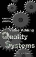Value Adding Quality Systems: A Design That Improves Performance di Erik J. Van Den Wijngaard edito da Informs