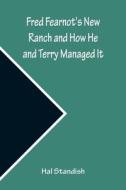 Fred Fearnot's New Ranch and How He and Terry Managed It di Hal Standish edito da Alpha Editions