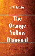 The Orange-Yellow Diamond di J S Fletcher edito da Alpha Editions