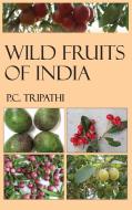 Wild Fruits of India di P. C. Tripathi edito da NEW INDIA PUBLISHING AGENCY- NIPA