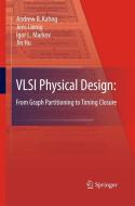 VLSI Physical Design: From Graph Partitioning to Timing Closure di Jin Hu, Andrew B. Kahng, Jens Lienig, Igor L. Markov edito da Springer Netherlands