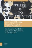 Government Ideology, Economic Pressure, and Risk Privatization di Alexander Horn edito da Amsterdam University Press