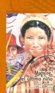 Mamire, el Ultimo Nino = Mamire, the Last Child di Victor Carvajal edito da Santillana USA Publishing Company
