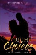 All The Right Choices di Renee Stephanie Renee edito da Independently Published