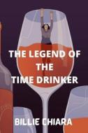 Thr Legend Of The Time Drinker di Billie Chiara edito da Independently Published
