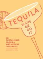 Tequila Made Me Do It di Cecilia Rios Murrieta edito da HarperCollins Publishers