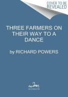 Three Farmers on Their Way to a Dance di Richard Powers edito da WILLIAM MORROW