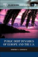 Public Debt Dynamics of Europe and the U.S. di Dimitris N. Chorafas edito da ELSEVIER