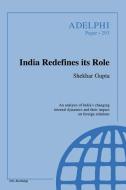 India Redefines its Role di Shekhar Gupta edito da Routledge