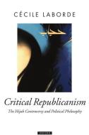 Critical Republicanism: The Hijab Controversy and Political Philosophy di Cecile Laborde edito da OXFORD UNIV PR