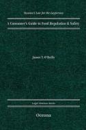 A Consumer's Guide to Food Regulation & Safety di James T. O'Reilly edito da OXFORD UNIV PR