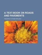 A Text-book On Roads And Pavements di Frederick Putnam Spalding edito da General Books Llc