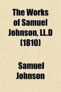 The Works Of Samuel Johnson, Ll.d (1810) di Samuel Johnson edito da General Books Llc