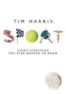 Sport: Almost Everything You Ever Wanted to Know di Tim Harris edito da RANDOM HOUSE UK