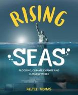 Rising Seas: Confronting Climate Change, Flooding And Our New World di Keltie Thomas edito da Firefly Books Ltd