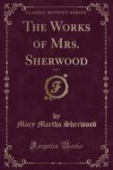 The Works Of Mrs. Sherwood, Vol. 7 (classic Reprint) di Mary Martha Sherwood edito da Forgotten Books