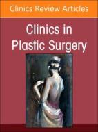 Advances And Refinements In Asian Aesthetic Surgery, An Issue Of Clinics In Plastic Surgery edito da Elsevier - Health Sciences Division