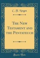 The New Testament and the Pentateuch (Classic Reprint) di C. F. Nosgen edito da Forgotten Books