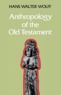 Anthropology of the Old Testament di Hans Walter Wolff edito da SCM Press