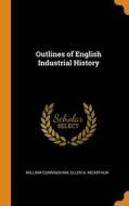 Outlines Of English Industrial History di Cunningham William Cunningham, McArthur Ellen A. McArthur edito da Franklin Classics