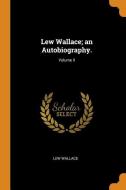 Lew Wallace; An Autobiography.; Volume Ii di Lew Wallace edito da Franklin Classics Trade Press