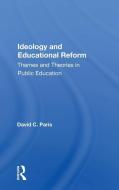 Ideology And Educational Reform di David C. Paris edito da Taylor & Francis Ltd