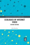 Ecologies Of Internet Video di John Hondros edito da Taylor & Francis Ltd