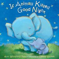 If Animals Kissed Good Night di Ann Whitford Paul edito da Farrar Straus Giroux