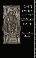 John Lydus and the Roman Past di Michael Maas edito da Taylor & Francis Ltd