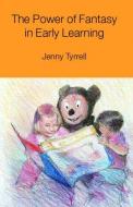 The Power of Fantasy in Early Learning di Jenny Tyrrell edito da Routledge