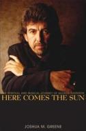 Here Comes the Sun: The Spiritual and Musical Journey of George Harrison di Joshua M. Greene edito da Wiley (TP)