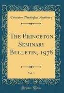 The Princeton Seminary Bulletin, 1978, Vol. 1 (Classic Reprint) di Princeton Theological Seminary edito da Forgotten Books