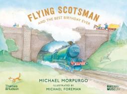 Flying Scotsman And The Best Birthday Ever di Michael Morpurgo edito da Thames & Hudson Ltd