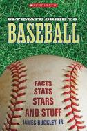 Scholastic Ultimate Guide to Baseball di James Buckley edito da Franklin Watts