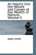 An Inquiry Into The Nature And Causes Of The Wealth Of Nations, Volume Ii di Adam Smith edito da Bibliolife