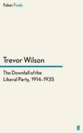 The Downfall of the Liberal Party, 1914-1935 di Trevor Wilson edito da Faber and Faber ltd.