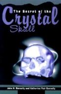 The Secret Of The Crystal Skull di John H Donnelly, Katherine Fair Donnelly edito da Iuniverse