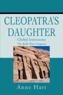 Cleopatra's Daughter: Global Intercourse di Anne Hart edito da AUTHORHOUSE