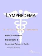 Lymphedema - A Medical Dictionary, Bibliography, And Annotated Research Guide To Internet References di Icon Health Publications edito da Icon Group International