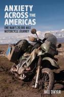 Anxiety Across the Americas: One Man's 20,000 Mile Motorcycle Journey di Bill Dwyer edito da Bill Dwyer