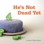 He's Not Dead Yet: A True Story of One Family's Battle Against Childhood Cancer. di Amy Green edito da Media Greenhouse